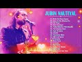 Jubin Nautiyal New Songs 2021 TOP 20 J Jubin Nautiyal New Songs 2021 TOP 20 J