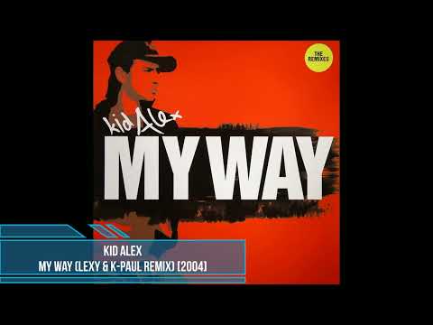 Kid Alex - My Way (Lexy & K-Paul Remix) [2004]