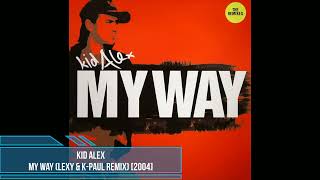 Kid Alex - My Way (Lexy & K-Paul Remix) [2004]