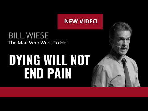 Dying Will Not End Pain - Bill Wiese, "The Man Who Went To Hell" Author of "23 Minutes In Hell"