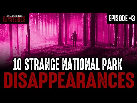 10 of the Strangest National Park Disappearances - Episode #3