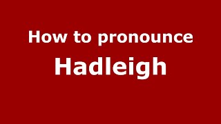 How to pronounce Hadleigh