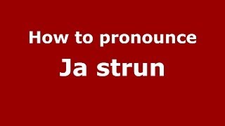 How to pronounce Ja Strun