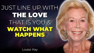 Louise Hay - Just Line Up With The Love That Is You And Watch What Happens