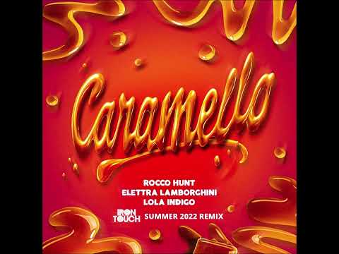Rocco Hunt feat. Elettra Lamborghini & Lola Indigo - Caramello (Iron Touch Summer 2022 Remix)