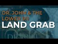 Dr. John & The Lower 911 - Land Grab (Official Audio)