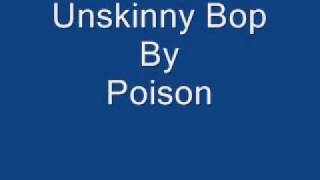 Unskinny Bop By Poison