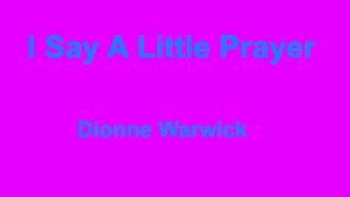 I Say A Little Prayer -  Dionne Warwick - with lyrics