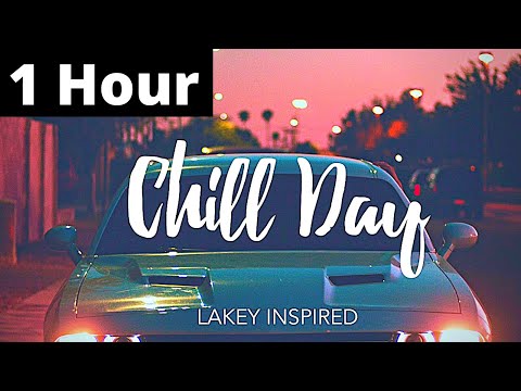 LAKEY INSPIRED - Chill Day (1 hour) No Copyright Music
