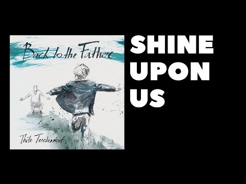 Shine Upon Us - Thilo Teschendorf // Back to the Father - Worship Album 2016