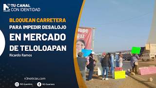 Bloquean carretera para impedir desalojo en mercado de Teloloapan