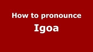 How to pronounce Igoa