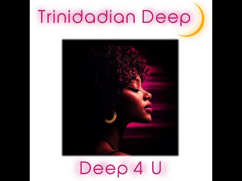 Deep 4 U, Trinidadian Deep