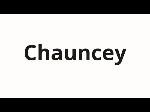 How to pronounce Chauncey