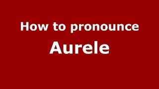How to pronounce Aurele