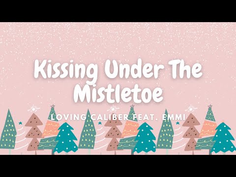 Loving Caliber feat. Emmi - Kissing Under The Mistletoe (Lyrics)