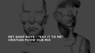 Pet Shop Boys - Say It To Me (Cristian Poow Dub Mix)