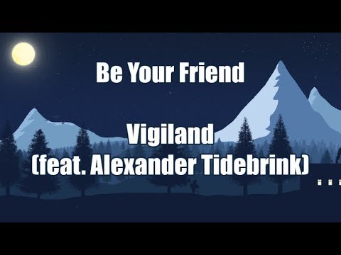 Be Your Friend - Vigiland (feat. Alexander Tidebrink) | LYRICS 😬