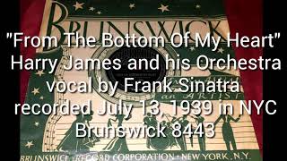 &quot;From The Bottom Of My Heart&quot;  Harry James  and his Orchestra   with   Frank Sinatra   vocal
