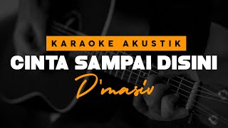 Download lagu Cinta Sampai Disini - D'masiv ( Karaoke Akustik ) mp3