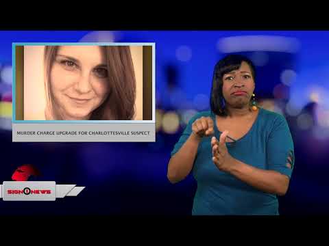 MURDER CHARGE UPGRADE FOR CHARLOTTESVILLE SUSPECT (AMERICAN SIGN LANGUAGE - SIGN1NEWS)
