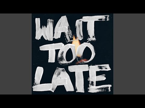 Video thumbnail for Wait Too Late