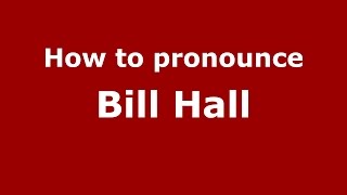 How to pronounce Bill Hall