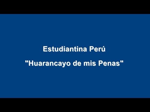 Estudiantina Perú - Huarancayo de mis Penas