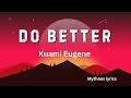 KUAMI EUGENE Do Better Lyrics Video