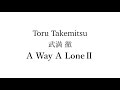 Toru Takemitsu／A Way A Lone II