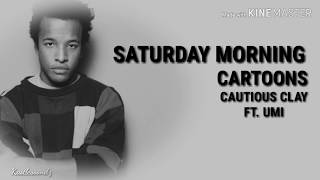 Cautious Clay - SATURDAY MORNING CARTOONS (feat. UMI) [Lyrics]