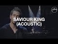 Saviour King (Acoustic) - Hillsong Worship