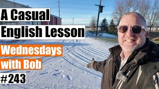 A Casual English Lesson - Wednesdays with Bob #243