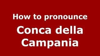How to pronounce Conca Della Campania