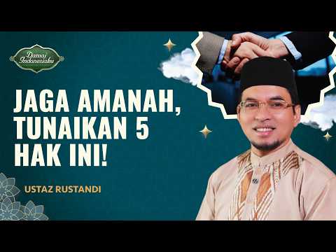 5 Hak yang Harus Ditunaikan untuk Menjaga Amanah | Ustaz Rustandi - Damai Indonesiaku