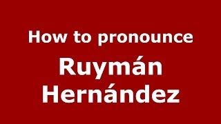 How to pronounce Ruymán Hernández