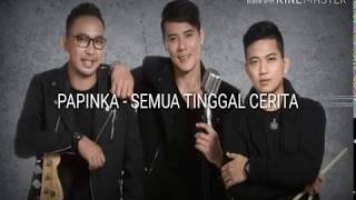 Download lagu PAPINKA - SEMUA TINGGAL CERITA mp3 Download lagu PAPINKA - SEMUA TINGGAL CERITA mp3