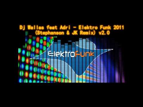 Dj Wallas feat. Adri - Elektro Funk 2011 (Stephanson & JK Remix) v2.0