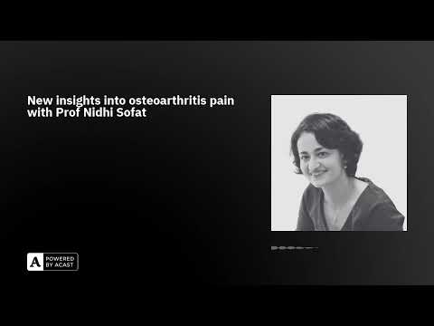 New insights into osteoarthritis pain with Prof Nidhi Sofat