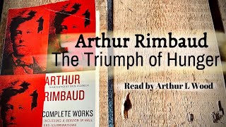 Arthur Rimbaud - The Triumph of Hunger. Read by Arthur L Wood