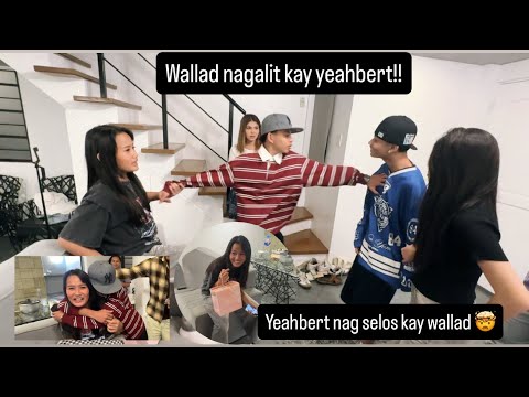 Yeahbert nagselos kay Wallad 😢 Wallad nagalit kay Yeahbert 😤