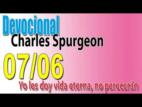Devocional Charles Spurgeon 07/06 - Yo les doy vida eterna, no perecerán