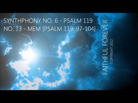 SYNTHPHONY NO. 6 - PSALM 119 - NO. 13 - "ם MEM" [PSALM 119:97-104]