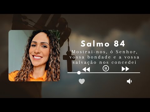 SALMO 84 (85) - MOSTRAI-NOS, Ó SENHOR VOSSA BONDADE, E A VOSSA SALVAÇÃO NOS CONCEDEI! (Melodia 2 - M - CATÓLICA