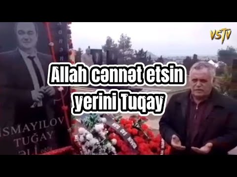 Allah Cənnət etsin yerini Tuqay Allahverdi Qiyaslı, Tuqay İsmayılov