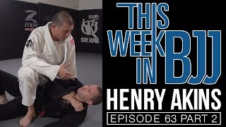 This Week In BJJ Episode 63 with Henry Akins Part 2