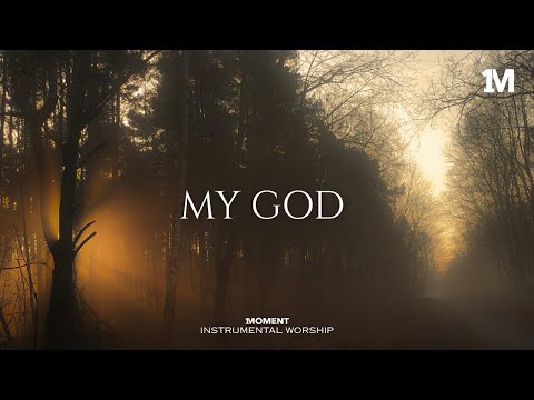 MY GOD - Instrumental  Worship Music For Prayer