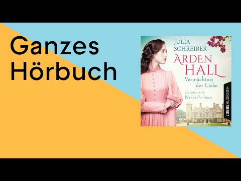GANZES HÖRBUCH: Arden Hall - Vermächtnis der Liebe von Julia Schreiber