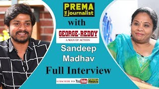 The Journey of Reel life #GeorgeReddy,Sandeep Madhav with #PremaTheJournalist - Full Interview- #21 video