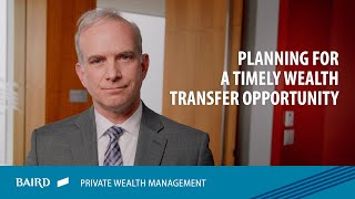Planning for A Timely Wealth Transfer Opportunity